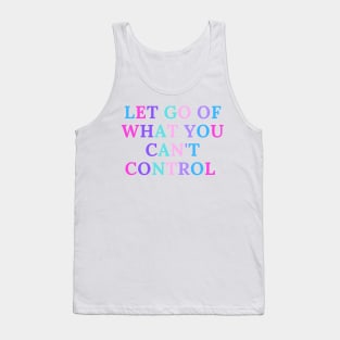 Let go of what you can't control Tank Top